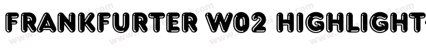 Frankfurter W02 Highlight字体转换